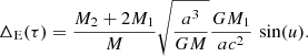 $$ \begin{aligned} \Delta _{\rm E}(\tau )&= \frac{M_2+2M_1}{M}\sqrt{\frac{a^3}{G M}}\frac{G M_1}{a c^2} \, \sin (u). \end{aligned} $$