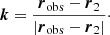 $$ \begin{aligned} \boldsymbol{k} = \frac{\boldsymbol{r}_{\rm obs}-\boldsymbol{r}_{2}}{|\boldsymbol{r}_{\rm obs}-\boldsymbol{r}_{2}|}\cdot \end{aligned} $$