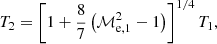 $$ \begin{aligned} T_2 = \left[1+\frac{8}{7}\left(\mathcal{M} _{\rm e,1}^2-1\right)\right]^{1/4} T_1, \end{aligned} $$
