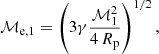 $$ \begin{aligned} \mathcal{M} _{\rm e,1} = \left(3\gamma \frac{\mathcal{M} _1^2}{4\,R_{\rm p}}\right)^{1/2}, \end{aligned} $$