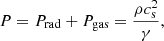 $$ \begin{aligned} P = P_{\rm rad} + P_{\rm gas} = \frac{\rho c_{\rm s}^2}{\gamma }, \end{aligned} $$