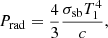 $$ \begin{aligned} P_{\rm rad}&= \frac{4}{3}\frac{\sigma _{\rm sb}T_1^4}{c},\end{aligned} $$