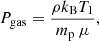 $$ \begin{aligned} P_{\rm gas}&= \frac{\rho k_{\rm B} T_1}{m_{\rm p}\,\mu }, \end{aligned} $$