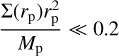 Mathematical equation: ${{{\rm{\Sigma }}\left( {{r_{\rm{p}}}} \right)r_{\rm{p}}^2} \over {{M_{\rm{p}}}}} \ll 0.2$