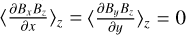 ${\langle {{\partial {B_x}{B_z}} \over {\partial x}}\rangle _z} = {\langle {{\partial {B_y}{B_z}} \over {\partial y}}\rangle _z} = 0$