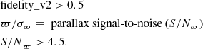 $$ \begin{aligned}&\mathrm{fidelity\_v2} > 0.5 \nonumber \\&\varpi /\sigma _\varpi \equiv \text{ parallax} \text{ signal-to-noise}\,(S/N_\varpi ) \\&{S/N}_\varpi > 4.5. \nonumber \end{aligned} $$