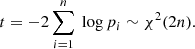 $$ \begin{aligned} t = - 2 \sum _{i=1}^{n} \text{ log}\,p_i \sim \chi ^{2}(2n) .\end{aligned} $$