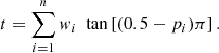 $$ \begin{aligned} t = \sum _{i=1}^{n} { w}_i~\text{ tan}\left[ (0.5 - p_i) \pi \right] .\end{aligned} $$