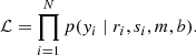 $$ \begin{aligned} \mathcal{L} = \prod _{i=1}^{N} p(y_i \mid r_i,s_i,m,b) .\end{aligned} $$