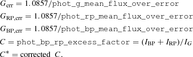 $$ \begin{aligned}&G_{\rm err} = 1.0857/\mathtt {phot\_g\_mean\_flux\_over\_error} \nonumber \\&G_{\rm RP,err} = 1.0857/\mathtt {phot\_rp\_mean\_flux\_over\_error} \nonumber \\&G_{\rm BP,err} = 1.0857/\mathtt {phot\_bp\_mean\_flux\_over\_error} \\&C = \mathtt {phot\_bp\_rp\_excess\_factor} = (I_{\rm BP} + I_{\rm RP})/I_G \nonumber \\&C^* = \mathrm{corrected} \,\,\, C.\nonumber \end{aligned} $$