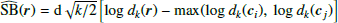 $$ \begin{aligned} \widehat{\mathrm{SB}}(\boldsymbol{r}) = \mathrm{d} \sqrt{k/2} \left[ \mathrm{log}~d_k(\boldsymbol{r}) - \mathrm{max} (\mathrm{log}~d_k(\boldsymbol{c}_i),~\mathrm{log}~d_k(\boldsymbol{c}_j) \right] \end{aligned} $$