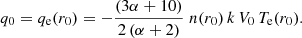 $$ \begin{aligned} q_0 = q_{\rm e}(r_0)= -\frac{(3\alpha +10)}{2\,(\alpha +2)}\;n(r_0)\,k\,V_0\,T_{\rm e}(r_0). \end{aligned} $$