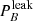 $ P_{B}^{\mathrm{leak}} $