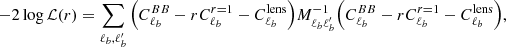 $$ \begin{aligned} -2\log \mathcal{L} (r)=\sum _{\ell _{b},\ell^\prime _{b}}\Big (C_{\ell _{b}}^{BB}-rC_{\ell _{b}}^{r=1}-C_{\ell _{b}}^\mathrm{lens}\Big )M_{\ell _{b}\ell^\prime _{b}}^{-1}\Big (C_{\ell _{b}}^{BB}-rC_{\ell _{b}}^{r=1}-C_{\ell _{b}}^\mathrm{lens}\Big ), \end{aligned} $$
