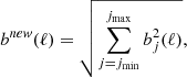$$ \begin{aligned} b^{\textit{new}}(\ell ) =\sqrt{\sum _{j=j_{\rm min}}^{j_{\rm max}}b_{j}^{2}(\ell )}, \end{aligned} $$