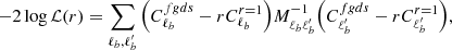 $$ \begin{aligned} -2\log \mathcal{L} (r)=\sum _{\ell _{b},\ell^\prime _{b}}\Big (C_{\ell _{b}}^{fgds}-rC_{\ell _{b}}^{r=1}\Big )M_{\ell _{b}\ell^\prime _{b}}^{-1}\Big (C_{\ell^\prime _{b}}^{fgds}-rC_{\ell^\prime _{b}}^{r=1}\Big ), \end{aligned} $$