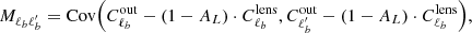 $$ \begin{aligned} M_{\ell _{b}\ell^\prime _{b}}=\mathrm{Cov} \Big (C_{\ell _{b}}^\mathrm{out}-(1-A_{L})\cdot C_{\ell _{b}}^\mathrm{lens} ,C_{\ell^\prime _{b}}^\mathrm{out}-(1-A_{L})\cdot C_{\ell _{b}}^\mathrm{lens} \Big ), \end{aligned} $$