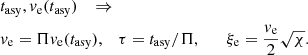 $$ \begin{aligned}&t_{\rm asy}, { v}_{\rm e}(t_{\rm {asy}}) \quad \Rightarrow \nonumber \\&{ v}_{\rm e} = \Pi { v}_{\rm e}(t_{\rm asy}), \quad \tau = t_{\rm asy} / \Pi , \qquad \xi _{\rm e} =\frac{{ v}_{\rm e}}{2} \sqrt{\chi }. \end{aligned} $$