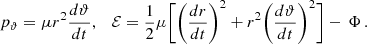 $$ \begin{aligned} p_{\rm \vartheta } = \mu r^2\frac{d\vartheta }{dt},\quad \mathcal{E} = \frac{1}{2} \mu \bigg [\bigg (\frac{dr}{dt} \bigg )^2+r^2 \bigg (\frac{d\vartheta }{dt}\bigg )^2\bigg ] -\, \Phi \,. \end{aligned} $$