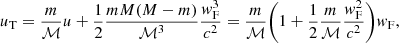 $$ \begin{aligned} {u}_{\rm T}= \frac{m}{\mathcal{M} } {u} + \frac{1}{2} \frac{mM(M-m)}{\mathcal{M} ^3} \frac{w^{3}_{\rm F}}{c^2}=\frac{m}{\mathcal{M} }\bigg (1+\frac{1}{2} \frac{m}{\mathcal{M} } \frac{w_{\rm F}^{2}}{c^2} \bigg )w_{\rm F}, \end{aligned} $$