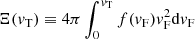 $$ \begin{aligned} \Xi ({v}_{\rm T})\equiv 4\pi \int _{0}^{{v}_{\rm T}} f({v}_{\rm F}){v}_{\rm F}^2 \mathrm{d}{v}_{\rm F} \end{aligned} $$