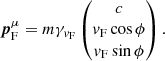 $$ \begin{aligned} {\boldsymbol{p}}_{\rm F}^{\mu }= m\gamma _{{v}_{\rm F}} \begin{pmatrix} c\\ {v}_{\rm F}\cos \phi \\ {v}_{\rm F}\sin \phi \end{pmatrix}. \end{aligned} $$