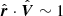 $ \hat{\boldsymbol{r}}\cdot \hat{\boldsymbol{V}}\sim 1 $