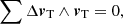 $$ \begin{aligned} \sum \Delta {\boldsymbol{v}}_{\rm T} \wedge {\boldsymbol{v}}_{\rm T}= 0, \end{aligned} $$