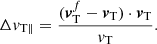 $$ \begin{aligned} \Delta {v}_{\rm T\parallel }= \frac{ ({\boldsymbol{v}}_{\rm T}^{ f}-{\boldsymbol{v}}_{\rm T}) \cdot {\boldsymbol{v}}_{\rm T} }{{v}_{\rm T}}. \end{aligned} $$