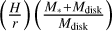 $\left( {{H \over r}} \right)\left( {{{{M_*} + {M_{{\rm{disk}}}}} \over {{M_{{\rm{disk}}}}}}} \right)$