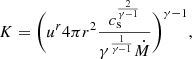$$ \begin{aligned} K=\bigg {(} u^r 4\pi r^2\frac{c_{\rm s}^{\frac{2}{\gamma -1}}}{\gamma ^{\frac{1}{\gamma -1}}\dot{M}}\bigg {)}^{\gamma -1}, \end{aligned} $$