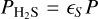 ${P_{{{\rm{H}}_2}{\rm{S}}}} = {_S}P$