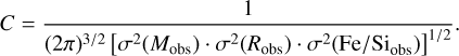 $C = {1 \over {{{\left( {2\pi } \right)}^{3/2}}{{\left[ {{\sigma ^2}\left( {{M_{{\rm{obs}}}}} \right)\cdot{\sigma ^2}\left( {{R_{{\rm{obs}}}}} \right)\cdot{\sigma ^2}\left( {{\rm{Fe/S}}{{\rm{i}}_{{\rm{obs}}}}} \right)} \right]}^{1/2}}}}.$