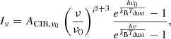 $$ \begin{aligned} I_{\nu } = A_{\mathrm{CIB} ,\nu _{0}} \, \left(\frac{\nu }{\nu _0}\right)^{\beta +3} \frac{e^{\frac{h\nu _0}{k_{\rm B}T_{\mathrm{dust} }}}-1}{e^{\frac{h\nu }{k_{\rm B}T_{\mathrm{dust} }}}-1}, \end{aligned} $$