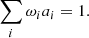$$ \begin{aligned} \sum _{i}\omega _{i}a_{i}=1. \end{aligned} $$
