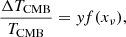 $$ \begin{aligned} \frac{\Delta {T}_{\mathrm{CMB} }}{T_{\mathrm{CMB} }} = { y}f(x_{\nu }), \end{aligned} $$