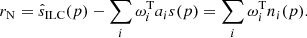 $$ \begin{aligned} \begin{aligned} r_{\rm N} = \hat{s}_{\rm ILC}(p) - \sum _{i} \omega _{i}^\mathrm{T} a_{i}s(p) = \sum _{i} \omega _{i}^\mathrm{T} n_{i}(p). \end{aligned} \end{aligned} $$