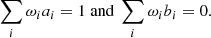 $$ \begin{aligned} \sum _{i}\omega _{i}a_{i} = 1 \ \mathrm{and} \ \sum _{i}\omega _{i}b_{i} = 0. \end{aligned} $$