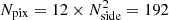 $ N_{\mathrm{pix}} = 12\times N_{\mathrm{side}}^{2} = 192 $