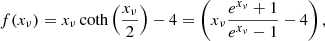 $$ \begin{aligned} f(x_{\nu }) = x_{\nu }\coth \left(\frac{x_{\nu }}{2}\right) - 4 = \left(x_{\nu } \frac{e^{x_{\nu }}+1}{e^{x_{\nu }}-1} - 4\right), \end{aligned} $$