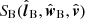 $ {S_{\text{B}}}({{\hat{{\boldsymbol{l}}}}_{\text{B}}},{{\hat{{\boldsymbol{w}}}}_{\text{B}}},{\hat{{\boldsymbol{v}}}}) $