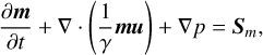 ${{\partial {\bf{m}}} \over {\partial t}} + \nabla \cdot \left( {{1 \over \gamma }{\bf{mu}}} \right) + \nabla p = {{\bf{S}}_m},$