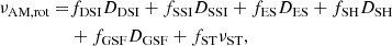$$ \begin{aligned} \nu _{\rm AM, rot} =&f_{\rm DSI}D_{\rm DSI} + f_{\rm SSI}D_{\rm SSI} + f_{\rm ES}D_{\rm ES} + f_{\rm SH}D_{\rm SH}\nonumber \\&+ f_{\rm GSF}D_{\rm GSF} + f_{\rm ST}\nu _{\rm ST}, \end{aligned} $$
