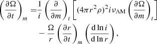 $$ \begin{aligned} \left(\frac{{\partial \Omega }}{\partial t}\right)_m =&\frac{1}{i} \left(\frac{\partial }{\partial m}\right)_t \left[(4 \pi r^2 \rho )^2 i \nu _{\rm AM} \left(\frac{\partial \Omega }{\partial m}\right)_t\right]\nonumber \\&- \frac{\Omega }{r} \left(\frac{\partial r}{\partial t}\right)_m \left(\frac{\mathrm{d} \ln i}{\mathrm{d} \ln r} \right), \end{aligned} $$