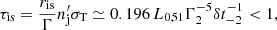 $$ \begin{aligned} \tau _{\rm is}= \frac{r_{\rm is}}{\Gamma } n^{\prime }_{\rm j} \sigma _{\rm T} \simeq 0.196 \, L_{0,51}\Gamma _{2}^{-5}\delta t_{-2}^{-1}< 1, \end{aligned} $$