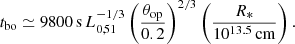 $$ \begin{aligned} t_{\rm bo}\simeq 9800\,\mathrm{s} \, L_{0,51}^{-1/3}\left(\frac{\theta _{\rm op}}{0.2}\right)^{2/3}\left( \frac{R_*}{10^{13.5}\,\mathrm{cm} }\right). \end{aligned} $$