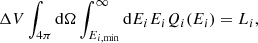 $$ \begin{aligned} \Delta V \int _{4\pi }\mathrm{d}\Omega \int _{E_{i,\mathrm {min}}}^{\infty }\mathrm{d}E_i E_iQ_i(E_i)= L_i, \end{aligned} $$