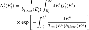 $$ \begin{aligned}&N^{\prime }_i(E^{\prime }_i) = \frac{1}{b_{i,\mathrm {loss}}(E^{\prime }_i)}\int _{E^{\prime }_i}^\infty \mathrm{d}E^{\prime }Q^{\prime }_i(E^{\prime }) \nonumber \\&\qquad \qquad \times \exp \left[-\int _{E^{\prime }_i}^{E^{\prime }}\frac{\mathrm{d}E^{\prime \prime }}{T_{\rm esc}(E^{\prime \prime })b_{i,\mathrm {loss}}(E^{\prime \prime })}\right] \end{aligned} $$