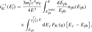 $$ \begin{aligned}&t_{\rm IC}^{-1}(E^{\prime }_l) = \frac{3m_l^2c^4\sigma _{\rm T}}{4E^3} \int _{E_{\rm ph}^\mathrm{(min)}}^{E} \frac{\mathrm{d}E_{\rm ph}}{E_{\rm ph}} n_{\rm ph}(E_{\rm ph}) \nonumber \\&\qquad \quad \qquad \times \int _{E_{\rm ph}}^{\frac{\Gamma _l}{\Gamma _l + 1}E}\mathrm{d}E_\gamma F_{\rm IC}(q) \left[E_\gamma - E_{\rm ph}\right], \end{aligned} $$