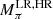 $ M_{\pi}^{\mathrm{LR,HR}} $